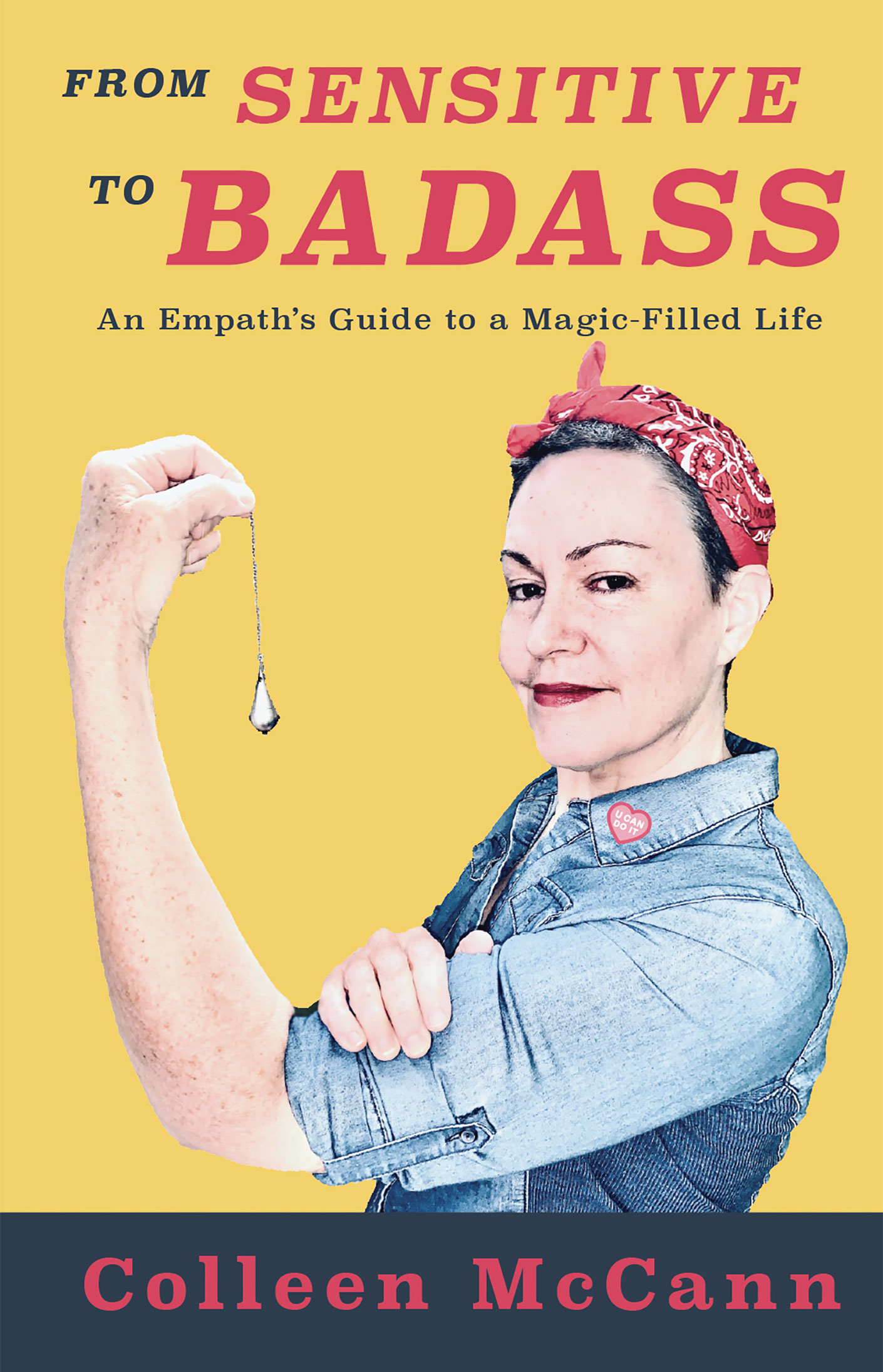 From Sensitive to Badass: An Empath's Guide to a Magic Filled Life by Colleen McCann